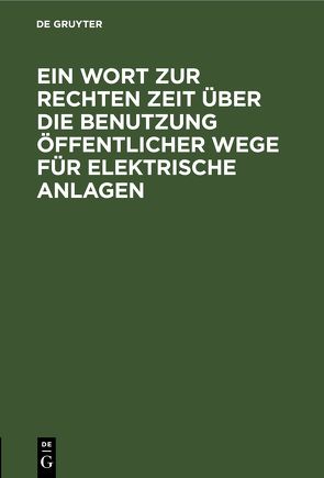 Ein Wort zur rechten Zeit über die Benutzung öffentlicher Wege für elektrische Anlagen