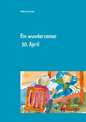 Ein wundersamer 30. April von Sylvester,  Heike