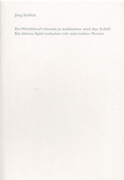 Ein Würfelwurf niemals je auslöschen wird den Zufall! von Bauer,  Wolfgang, Brus,  Günter, Fiedler,  Elisabeth, Schlick,  Jörg