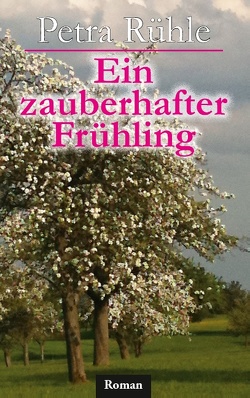 Ein zauberhafter Frühling von Rühle,  Petra