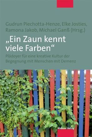 „Ein Zaun kennt viele Farben“ von Ganss,  Michael, Jakob,  Ramona, Josties,  Elke, Piechotta-Henze,  Gudrun