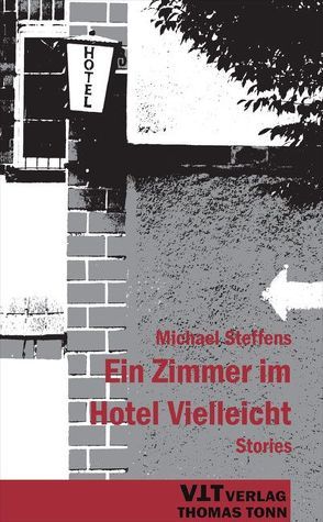 Ein Zimmer im Hotel Vielleicht von Steffens,  Michael