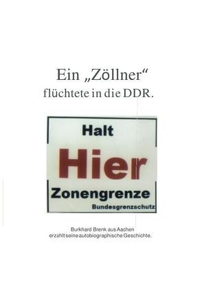 Ein „Zöllner“ flüchtete in die DDR von Brenk,  Burkhard