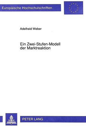 Ein Zwei-Stufen-Modell der Marktreaktion von Weber,  Adelheid