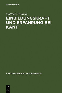 Einbildungskraft und Erfahrung bei Kant von Wunsch,  Matthias