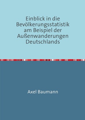 Einblick in die Bevölkerungsstatistik am Beispiel der Außenwanderungen Deutschlands von Baumann,  Axel