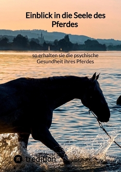 Einblick in die Seele des Pferdes – so erhalten sie die psychische Gesundheit ihres Pferdes von Moritz