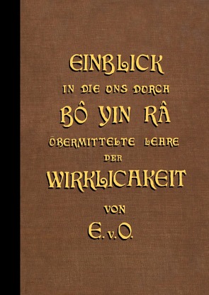 Einblick in die uns durch BÔ YIN RÂ übermittelte Lehre der Wirklichkeit von v. O.,  E.