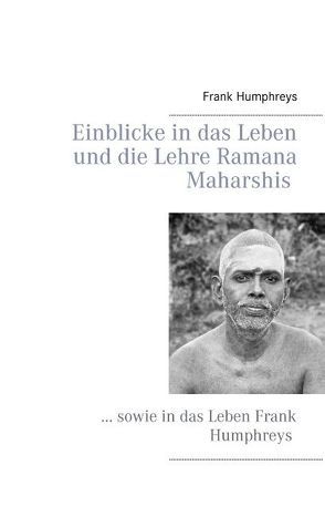 Einblicke in das Leben und die Lehre Ramana Maharshis von Humphreys,  Frank