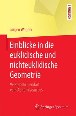 Einblicke in die euklidische und nichteuklidische Geometrie von Wagner,  Jürgen