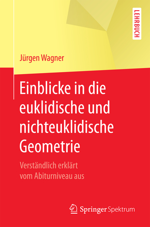 Einblicke in die euklidische und nichteuklidische Geometrie von Wagner,  Jürgen