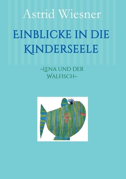 Einblicke in die Kinderseele von Drexler,  Nadine, Kern-Minckwitz,  Ingrid, Scholz,  Martina, Wiesner,  Astrid