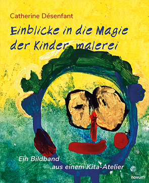 Einblicke in die Magie der Kindermalerei von Désenfant,  Catherine