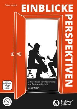 Einblicke – Perspektiven -Videoreflexion von Instrumental- und Gesangsunterricht. Ein Leitfaden.- (mit DVD) von Knodt,  Peter