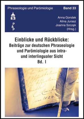 Einblicke – Rückblicke: Beiträge zur deutschen Phraseologie und Parömiologie aus intra- und interlingualer Sicht von Gondek,  Anna, Jurasz,  Alina, Szczęk,  Joanna