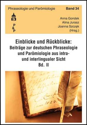 Einblicke – Rückblicke: Beiträge zur deutschen Phraseologie und Parömiologie aus intra- und interlingualer Sicht von Gondek,  Anna, Jurasz,  Alina, Szczęk,  Joanna