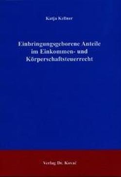 Einbringungsgeborene Anteile im Einkommen- und Körperschaftsteuerrecht von Kellner,  Katja