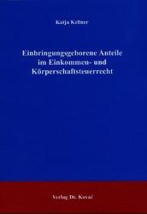 Einbringungsgeborene Anteile im Einkommen- und Körperschaftsteuerrecht von Kellner,  Katja