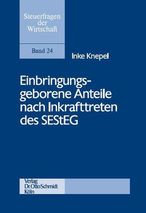 Einbringungsgeborene Anteile nach Inkrafttreten des SEStEG von Knepel,  Inke