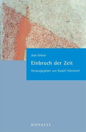 Einbruch der Zeit von Gebser,  Jean, Hämmerli,  Rudolf