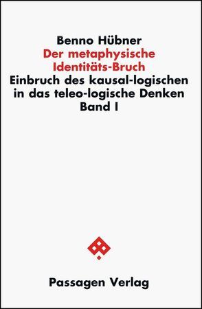 Einbruch des kausal-logischen in das teleo-logische Denken. / Der metaphysische Identitäts-Bruch von Hübner,  Benno