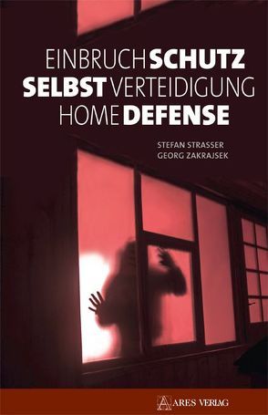 Einbruchschutz, Selbstverteidigung, Home Defense von Strasser,  Stefan, Zakrajsek,  Georg