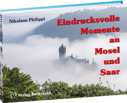 Eindrucksvolle Momente an Mosel und Saar von Philippi,  Nikolaus