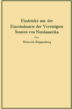 Eindrücke aus der Eisenindustrie der Vereinigten Staaten von Nordamerika von Koppenberg,  Heinrich