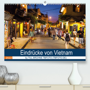 Eindrücke von VIETNAM 2022 by Till Brühne 2022 (Premium, hochwertiger DIN A2 Wandkalender 2022, Kunstdruck in Hochglanz) von BRUEHNE FOTO (TBFOTO.DE),  TILL