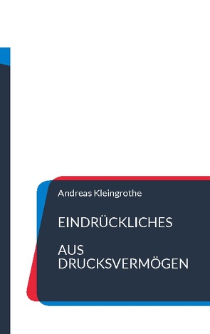 Eindrückliches aus Drucksvermögen von Kleingrothe,  Andreas