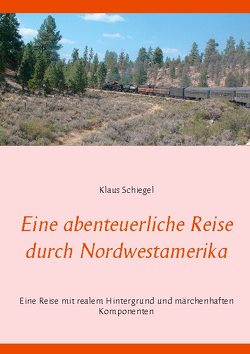 Eine abenteuerliche Reise durch Nordwestamerika von Schiegel,  Klaus