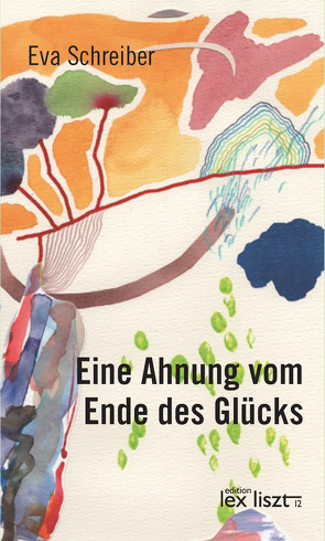 Eine Ahnung vom Ende des Glücks von Schreiber,  Eva