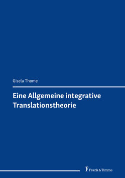 Eine Allgemeine integrative Translationstheorie von Thome,  Gisela