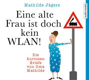 Eine alte Frau ist doch kein WLAN! von Blumhoff,  Christiane, Jägers,  Mathilde