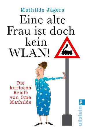 »Eine alte Frau ist doch kein WLAN!« von Jägers,  Mathilde