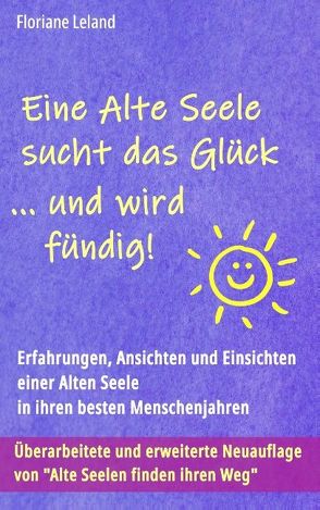 Eine Alte Seele sucht das Glück … und wird fündig! von Leland,  Floriane