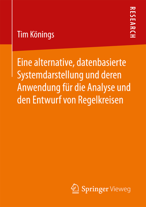 Eine alternative, datenbasierte Systemdarstellung und deren Anwendung für die Analyse und den Entwurf von Regelkreisen von Könings,  Tim