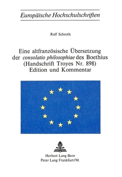 Eine altfranzösische Übersetzung der consolatio philosophiae des Boethius- (Handschrift Troyes Nr. 898)- Edition und Kommentar von Schroth,  Rolf