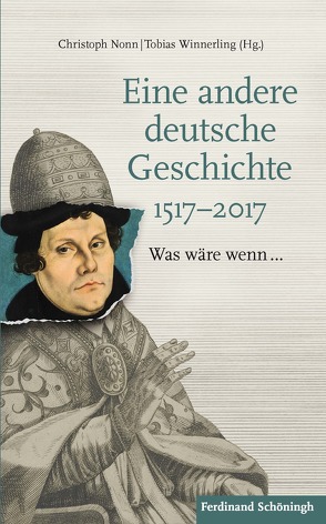 Eine andere deutsche Geschichte 1517–2017 von Dillinger,  Johannes, Füssel,  Marian, Langewiesche,  Dieter, Loth,  Wilfried, Nonn,  Christoph, Plumpe,  Werner, Polig,  Matthias, Schieder,  Wolfgang, Schneider,  Michael, Thiemeyer,  Guido, Winnerling,  Tobias