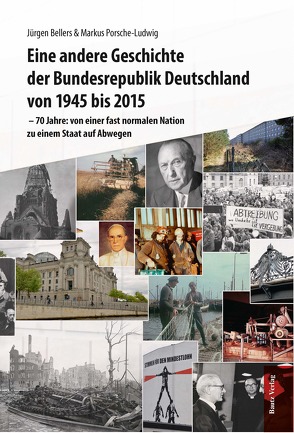 Eine andere Geschichte der Bundesrepublik Deutschland von 1945 bis 2015 von Bellers ,  Jürgen, Porsche-Ludwig,  Markus