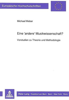 Eine ‚andere‘ Musikwissenschaft? von Weber,  Michael