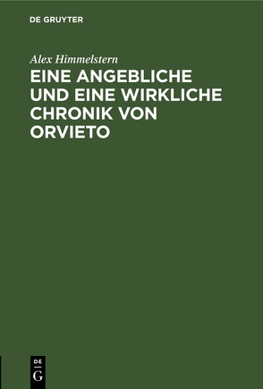 Eine angebliche und eine wirkliche Chronik von Orvieto von Himmelstern,  Alex