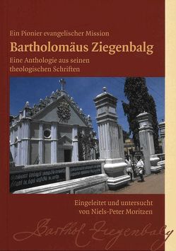 Eine Anthologie aus seinen theologischen Schriften von Moritzen,  Niels-Peter, Ziegenbalg,  Bartholomäus