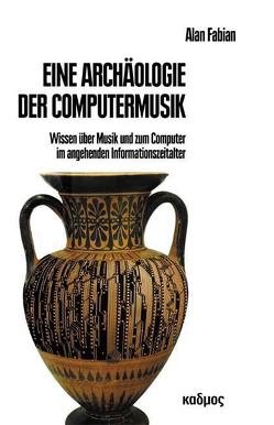 Eine Archäologie der Computermusik von Fabian,  Alan