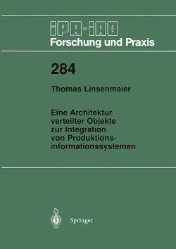 Eine Architektur verteilter Objekte zur Integration von Produktionsinformationssystemen von Linsenmaier,  Thomas