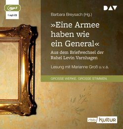 »Eine Armee haben wie ein General«. Aus dem Briefwechsel der Rahel Levin Varnhagen von Gross,  Marianne, Nägelen,  Klaus