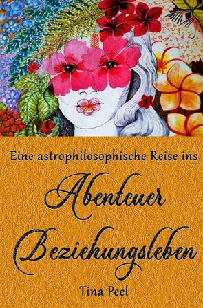 Eine astrophilosophische Reise ins Abenteuer Beziehungsleben von Peel,  Tina