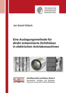 Eine Auslegungsmethode für direkt einlaminierte Dichthülsen in elektrischen Antriebsmaschinen von Hübsch,  Jan David