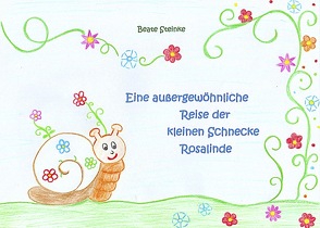 Eine außergewöhnliche Reise der kleinen Schnecke Rosalinde von Steinke,  Beate