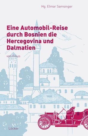 Eine Automobil-Reise durch Bosnien die Hercegovina und Dalmatien von Samsinger,  Elmar, Schmal-Filius,  Adolf